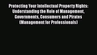 [Read book] Protecting Your Intellectual Property Rights: Understanding the Role of Management