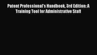 [Read book] Patent Professional's Handbook 3rd Edition: A Training Tool for Administrative
