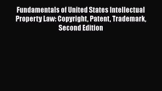 [Read book] Fundamentals of United States Intellectual Property Law: Copyright Patent Trademark
