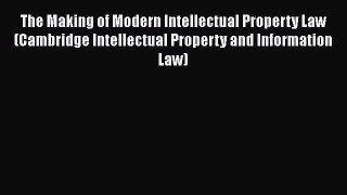 [Read book] The Making of Modern Intellectual Property Law (Cambridge Intellectual Property