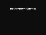 [Read Book] The Space between Our Hearts Free PDF