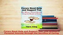PDF  Carers Need Help and Support Too One Womans Personal Journey through the Sacrifice of PDF Book Free