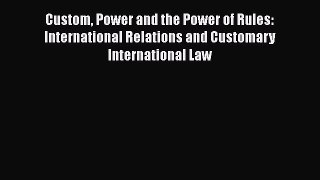 [Read book] Custom Power and the Power of Rules: International Relations and Customary International