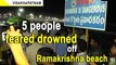 5 people feared drowned off Ramakrishna beach