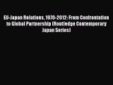 [Read book] EU-Japan Relations 1970-2012: From Confrontation to Global Partnership (Routledge