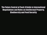[Read book] The Future Control of Food: A Guide to International Negotiations and Rules on