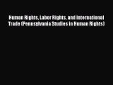 [Read book] Human Rights Labor Rights and International Trade (Pennsylvania Studies in Human