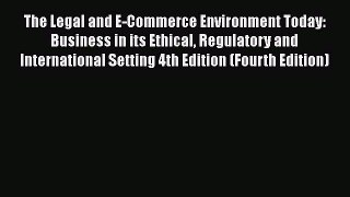 [Read book] The Legal and E-Commerce Environment Today: Business in its Ethical Regulatory
