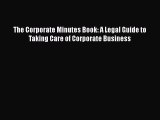 [Read book] The Corporate Minutes Book: A Legal Guide to Taking Care of Corporate Business