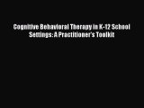 [Read book] Cognitive Behavioral Therapy in K-12 School Settings: A Practitioner's Toolkit