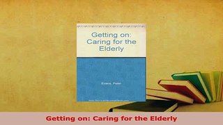 PDF  Getting on Caring for the Elderly PDF Book Free