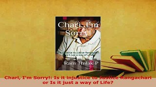 Download  Chari Im Sorry Is it injustice to Justice Rangachari or Is it just a way of Life Read Online