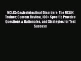 [Read Book] NCLEX: Gastrointestinal Disorders: The NCLEX Trainer: Content Review 100  Specific