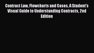 [Read book] Contract Law Flowcharts and Cases A Student's Visual Guide to Understanding Contracts