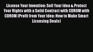 [Read book] License Your Invention: Sell Your Idea & Protect Your Rights with a Solid Contract