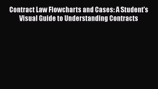 [Read book] Contract Law Flowcharts and Cases: A Student's Visual Guide to Understanding Contracts