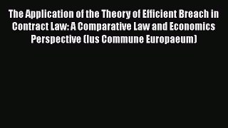 [Read book] The Application of the Theory of Efficient Breach in Contract Law: A Comparative