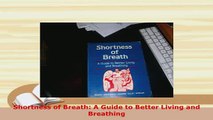 Download  Shortness of Breath A Guide to Better Living and Breathing Ebook