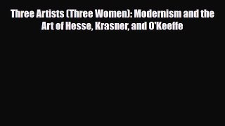 [PDF] Three Artists (Three Women): Modernism and the Art of Hesse Krasner and O'Keeffe Download