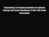 [Read book] Counseling 21st Century Students for Optimal College and Career Readiness: A 9th-12th