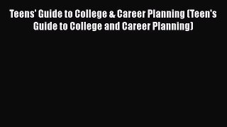 [Read book] Teens' Guide to College & Career Planning (Teen's Guide to College and Career Planning)