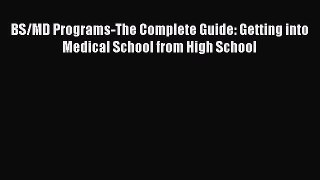 [Read book] BS/MD Programs-The Complete Guide: Getting into Medical School from High School