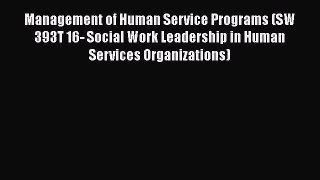 [Read book] Management of Human Service Programs (SW 393T 16- Social Work Leadership in Human