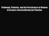 [Read book] Pathways Potholes and the Persistence of Women in Science: Reconsidering the Pipeline