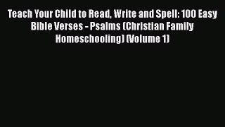 [Read book] Teach Your Child to Read Write and Spell: 100 Easy Bible Verses - Psalms (Christian