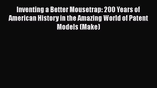 [Read book] Inventing a Better Mousetrap: 200 Years of American History in the Amazing World