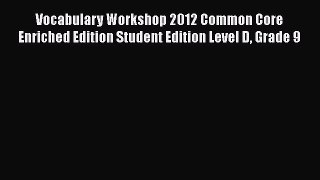 [Read book] Vocabulary Workshop 2012 Common Core Enriched Edition Student Edition Level D Grade