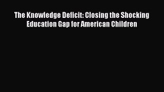 [Read book] The Knowledge Deficit: Closing the Shocking Education Gap for American Children