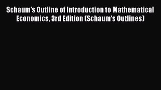 [Read book] Schaum's Outline of Introduction to Mathematical Economics 3rd Edition (Schaum's