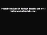 [Read Book] Sweet Home: Over 100 Heritage Desserts and Ideas for Preserving Family Recipes