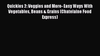 [Read Book] Quickies 2: Veggies and More- Easy Ways With Vegetables Beans & Grains (Chatelaine