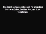 [Read Book] American Heart Association Low-Fat & Luscious Desserts: Cakes Cookies Pies and
