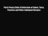 [Read Book] Paris Pastry Club: A Collection of Cakes Tarts Pastries and Other Indulgent Recipes