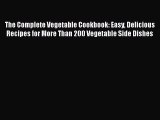 [Read Book] The Complete Vegetable Cookbook: Easy Delicious Recipes for More Than 200 Vegetable