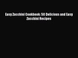 [Read Book] Easy Zucchini Cookbook: 50 Delicious and Easy Zucchini Recipes  EBook