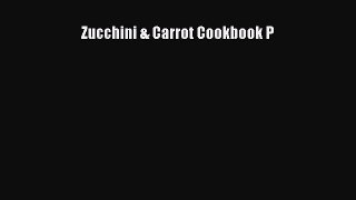 [Read Book] Zucchini & Carrot Cookbook P  EBook