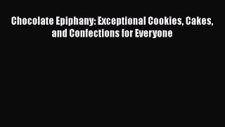 [Read Book] Chocolate Epiphany: Exceptional Cookies Cakes and Confections for Everyone  EBook