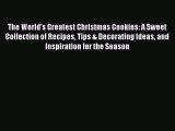 [Read Book] The World's Greatest Christmas Cookies: A Sweet Collection of Recipes Tips & Decorating