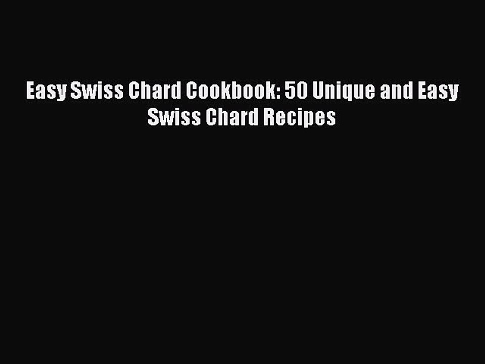[Read Book] Easy Swiss Chard Cookbook: 50 Unique and Easy Swiss Chard Recipes  EBook