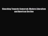 PDF Slouching Towards Gomorrah: Modern Liberalism and American Decline  EBook