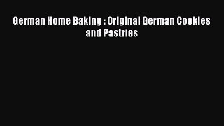 [Read Book] German Home Baking : Original German Cookies and Pastries  Read Online
