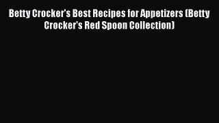 [Read Book] Betty Crocker's Best Recipes for Appetizers (Betty Crocker's Red Spoon Collection)