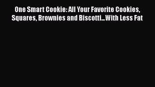 [Read Book] One Smart Cookie: All Your Favorite Cookies Squares Brownies and Biscotti...With
