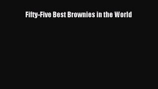 [Read Book] Fifty-Five Best Brownies in the World  EBook
