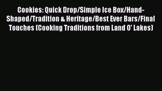 [Read Book] Cookies: Quick Drop/Simple Ice Box/Hand-Shaped/Tradition & Heritage/Best Ever Bars/Final