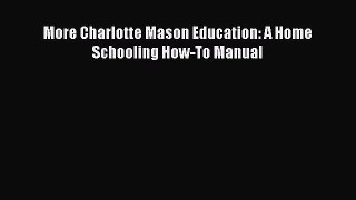 [Read book] More Charlotte Mason Education: A Home Schooling How-To Manual [PDF] Online